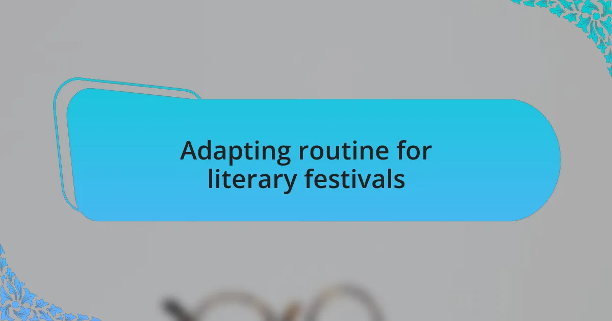 Adapting routine for literary festivals