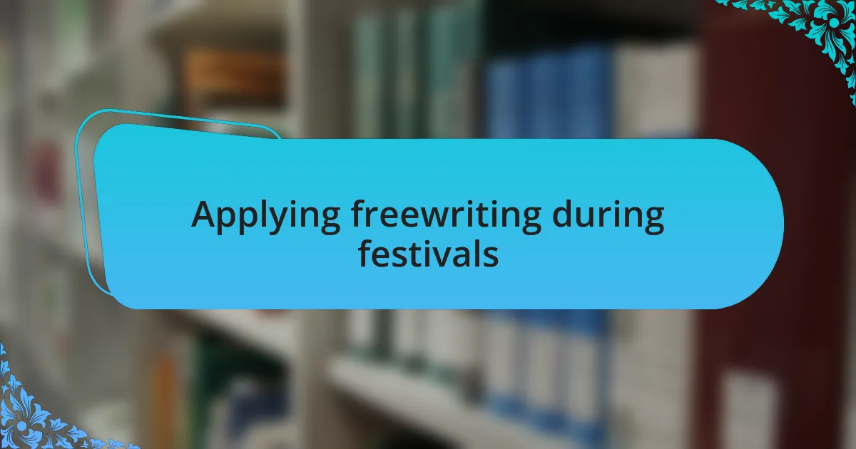 Applying freewriting during festivals