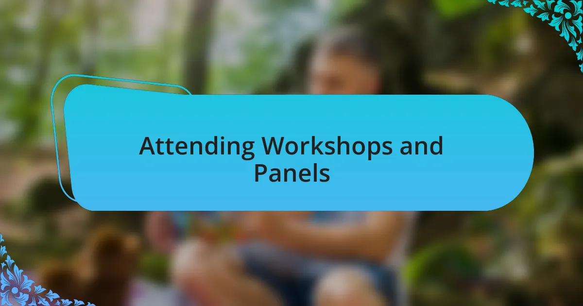 Attending Workshops and Panels