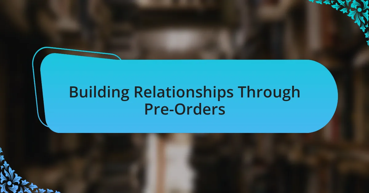 Building Relationships Through Pre-Orders