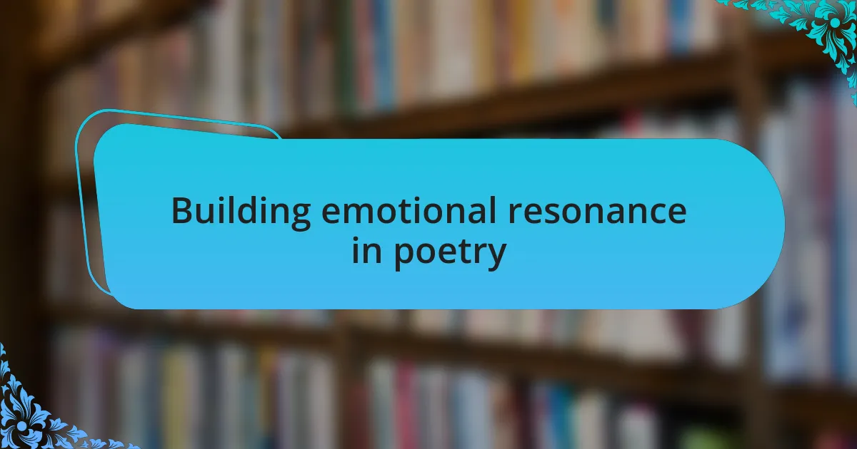 Building emotional resonance in poetry