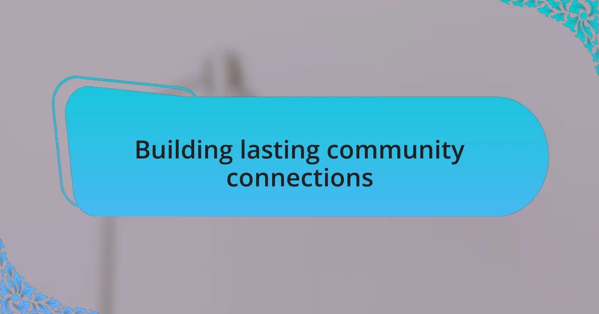 Building lasting community connections
