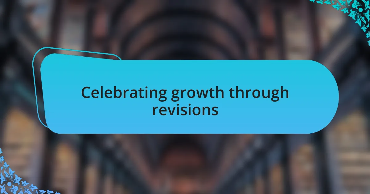 Celebrating growth through revisions