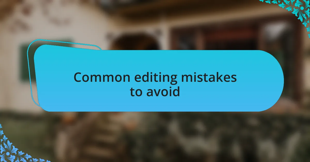Common editing mistakes to avoid