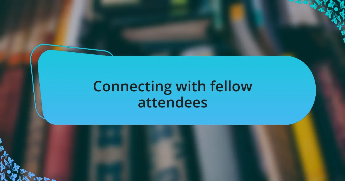 Connecting with fellow attendees