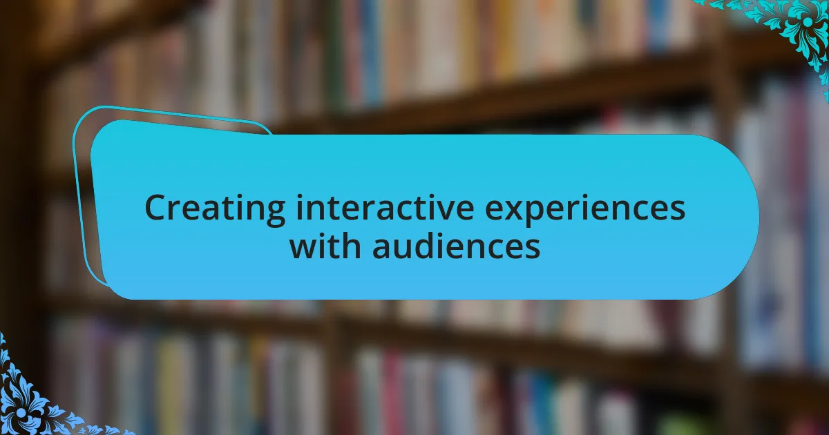 Creating interactive experiences with audiences