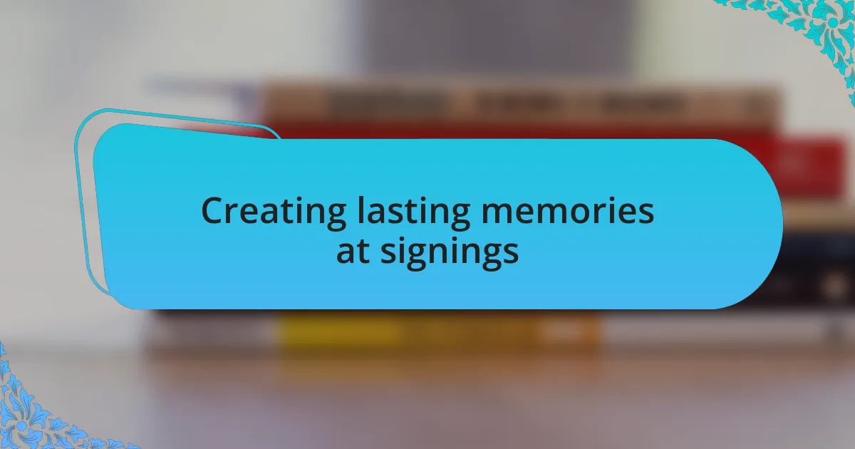 Creating lasting memories at signings