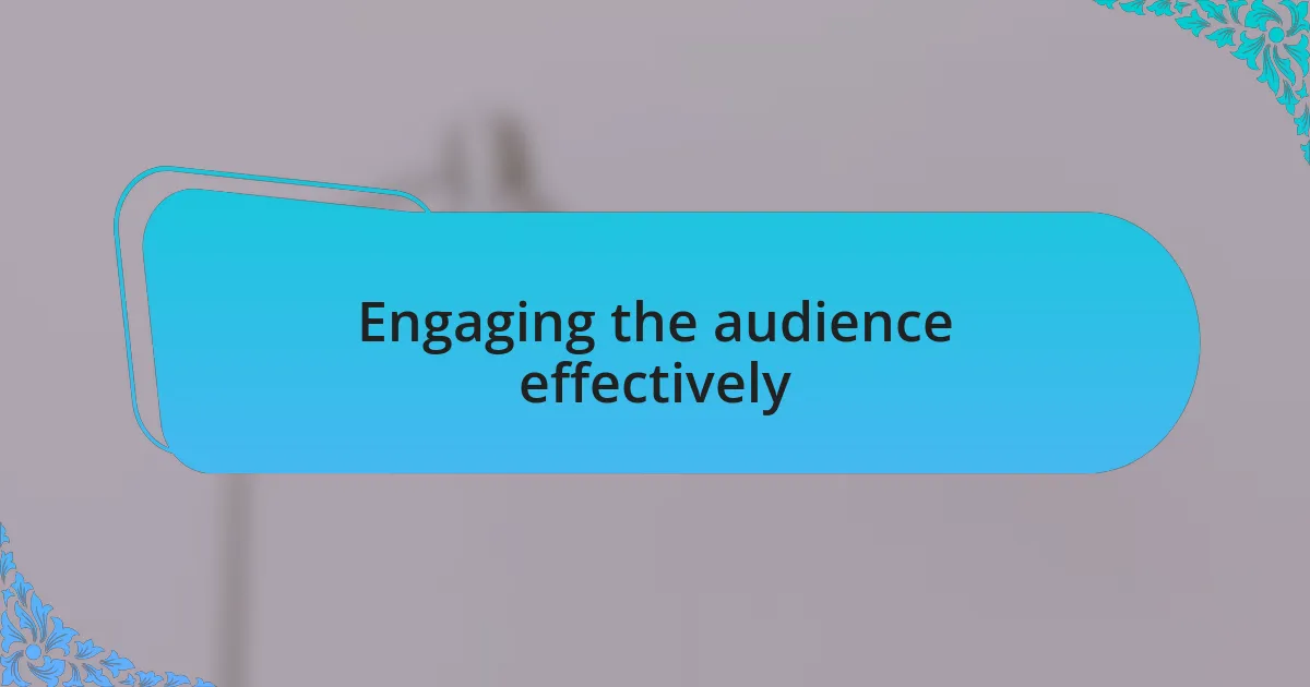 Engaging the audience effectively