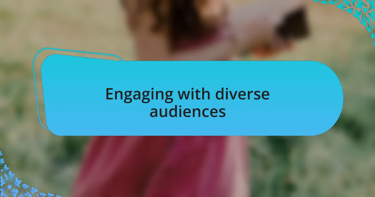 Engaging with diverse audiences