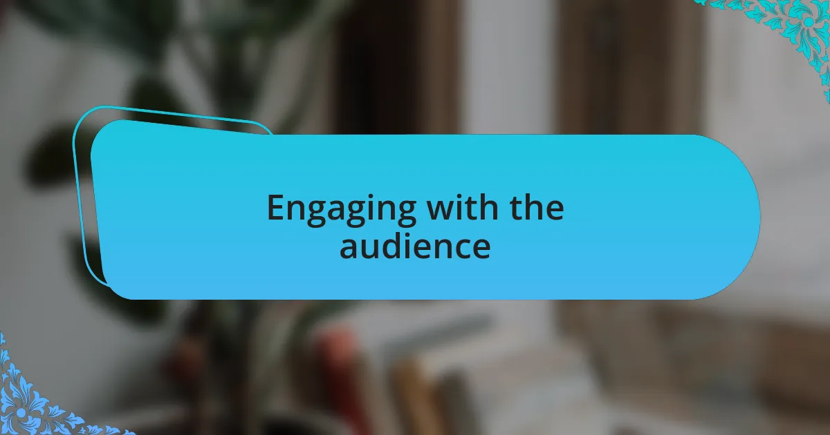 Engaging with the audience