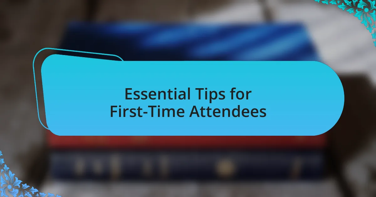 Essential Tips for First-Time Attendees