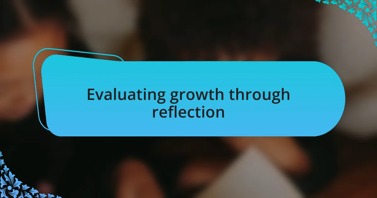 Evaluating growth through reflection