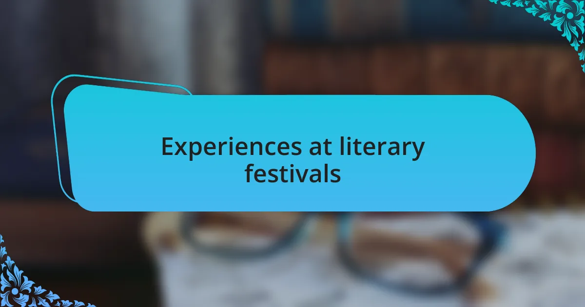 Experiences at literary festivals