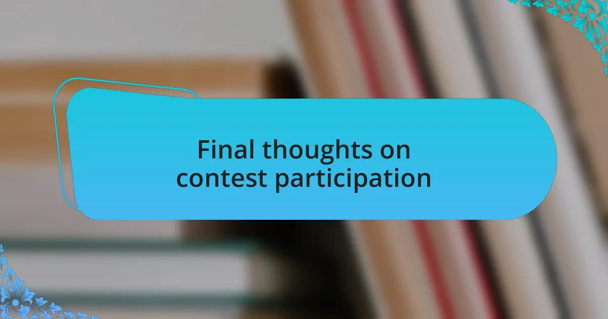 Final thoughts on contest participation
