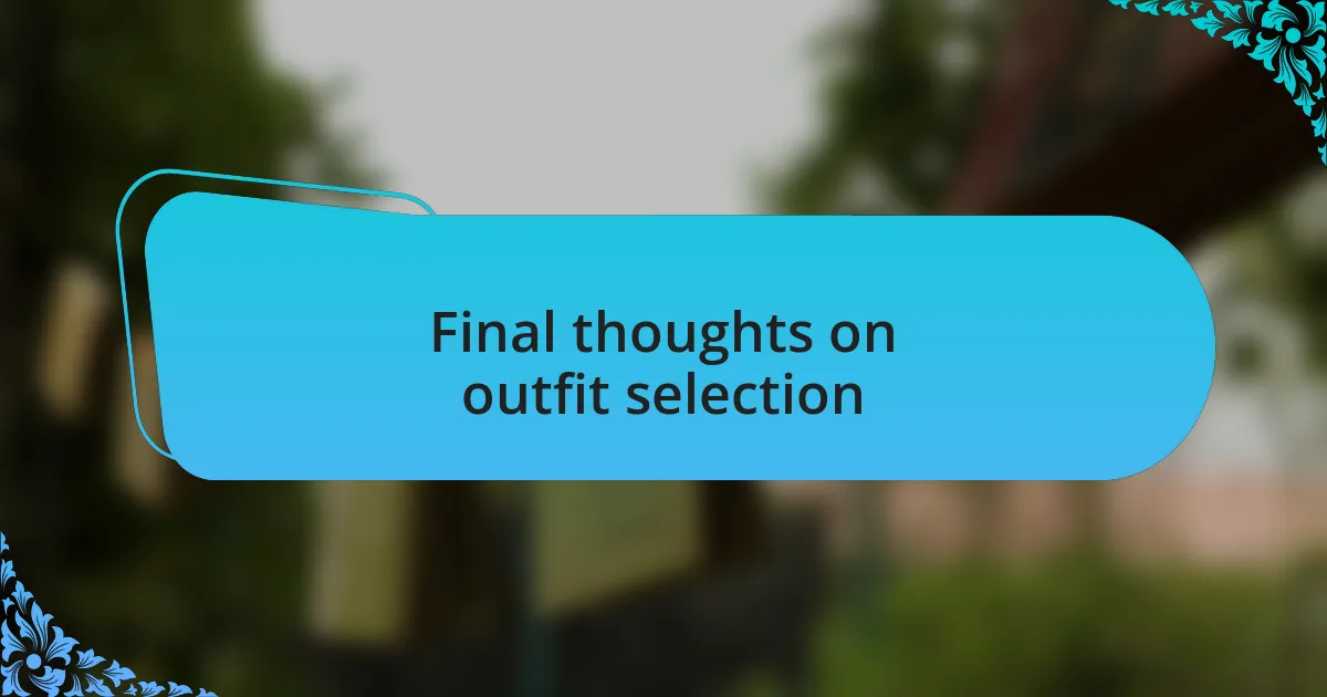 Final thoughts on outfit selection