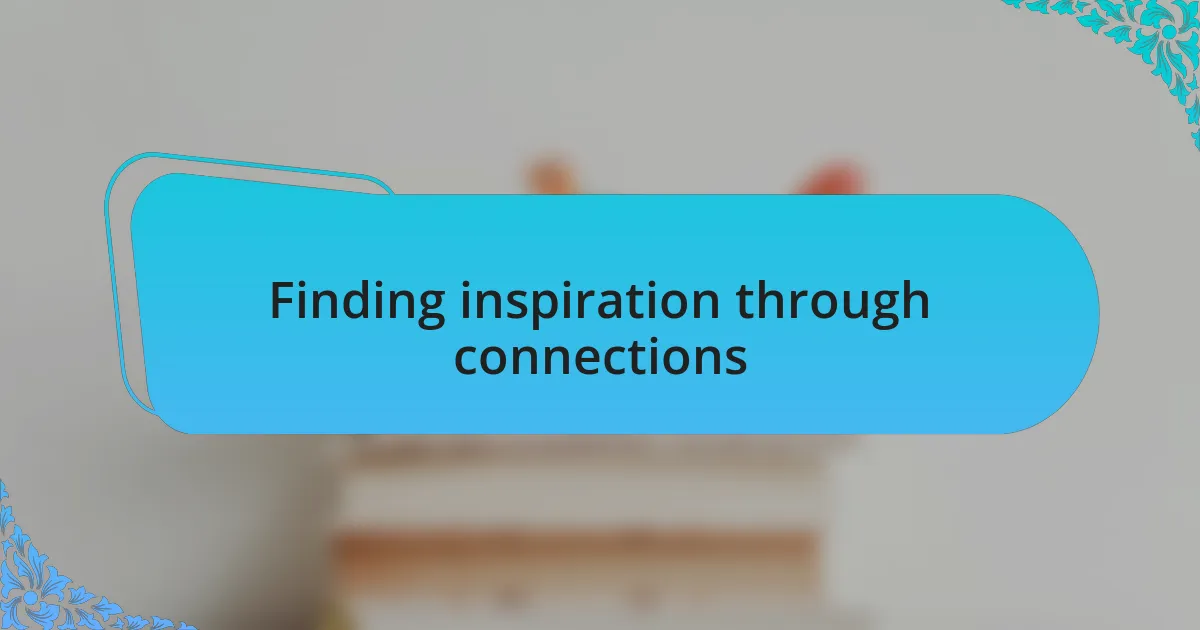 Finding inspiration through connections