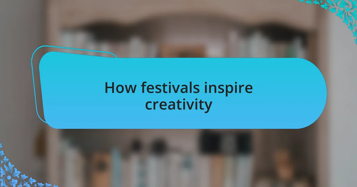 How festivals inspire creativity