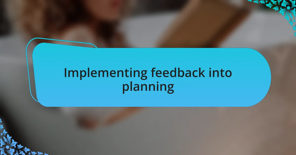 Implementing feedback into planning