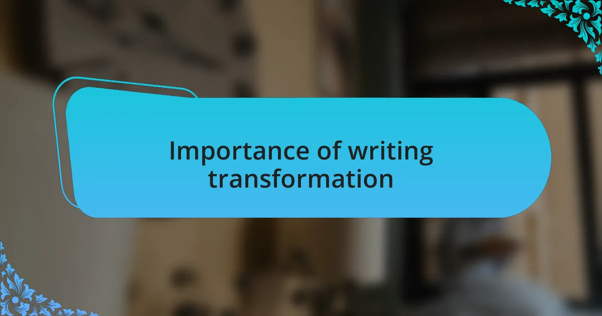 Importance of writing transformation