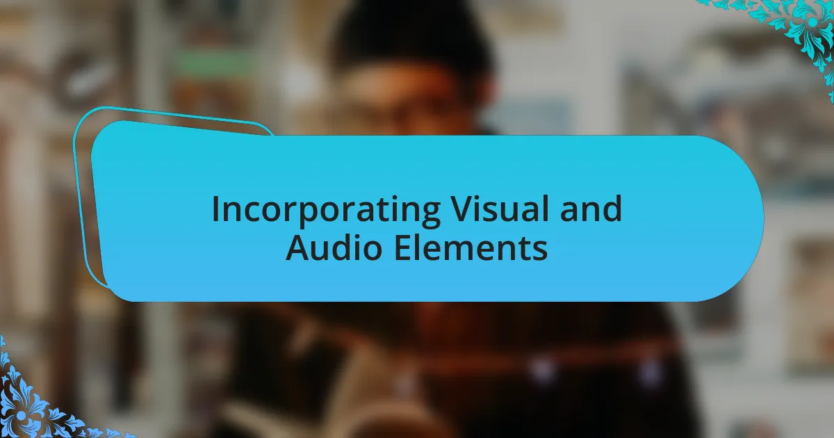 Incorporating Visual and Audio Elements