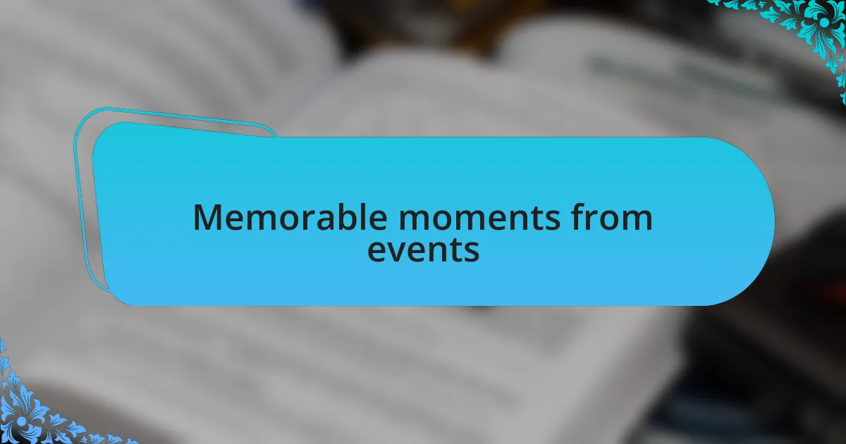 Memorable moments from events