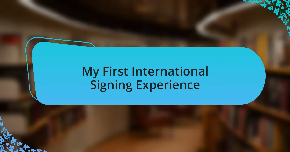 My First International Signing Experience