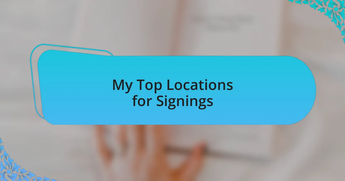 My Top Locations for Signings