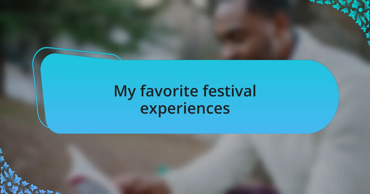 My favorite festival experiences