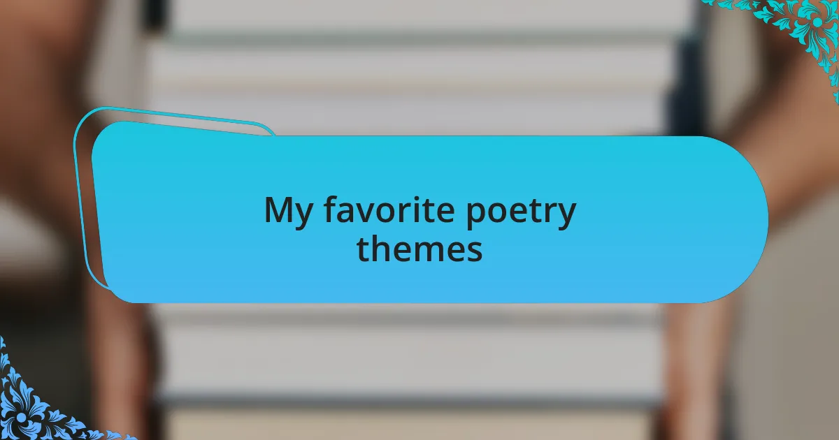My favorite poetry themes