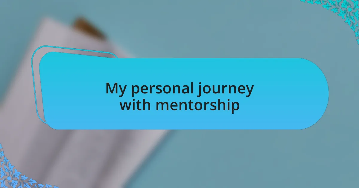 My personal journey with mentorship