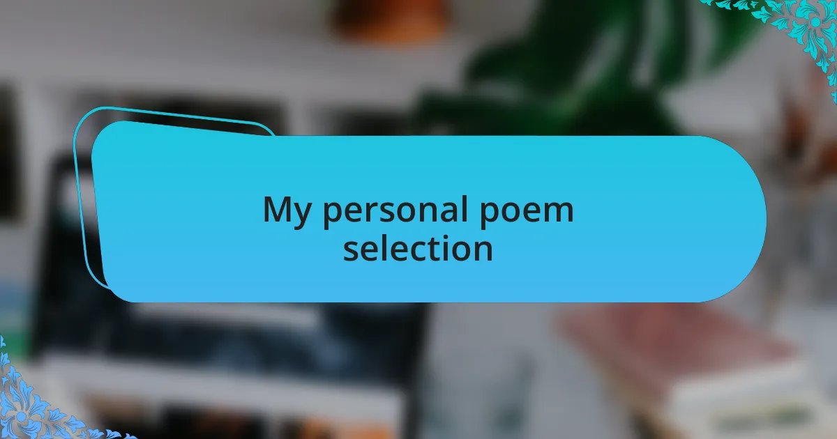 My personal poem selection