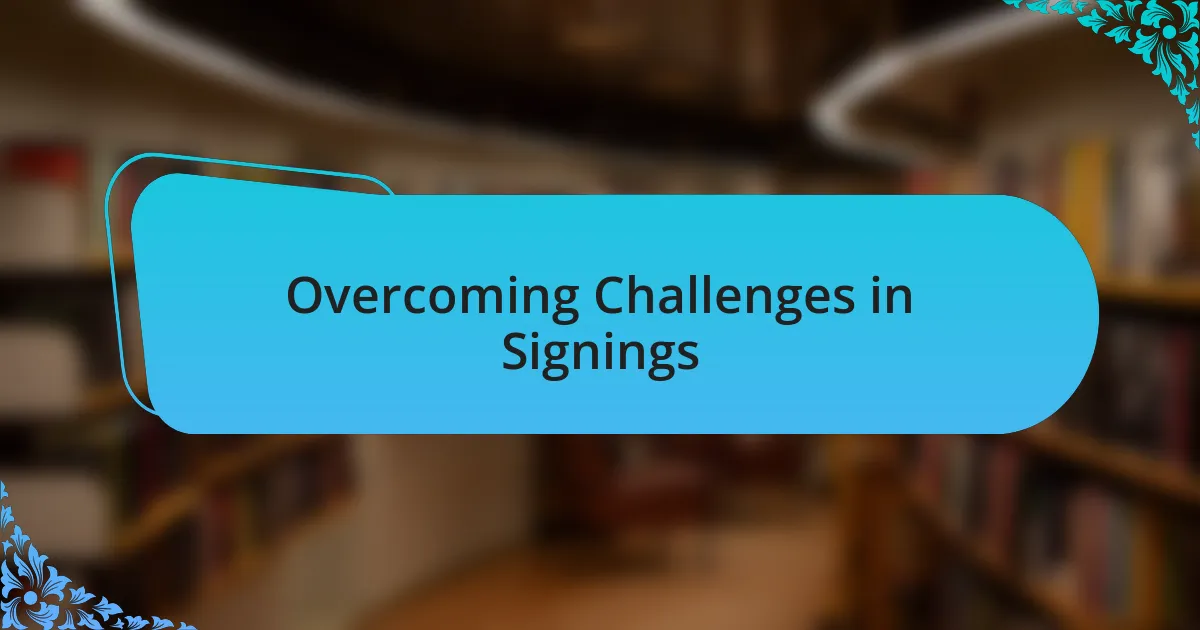 Overcoming Challenges in Signings