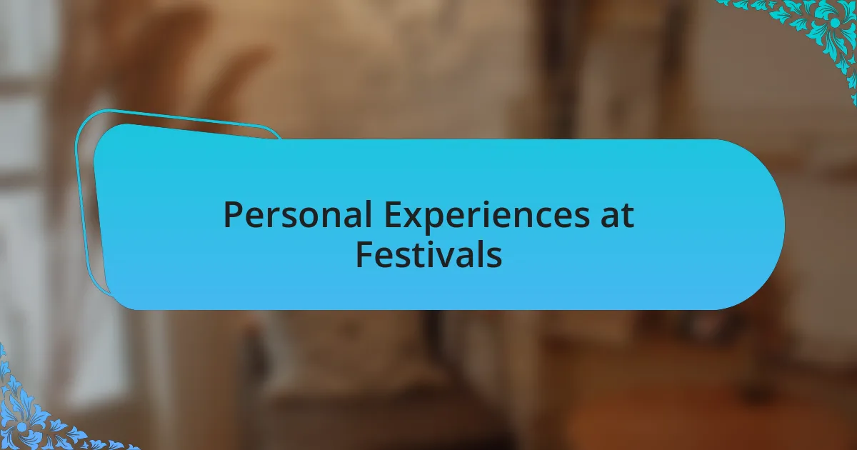 Personal Experiences at Festivals