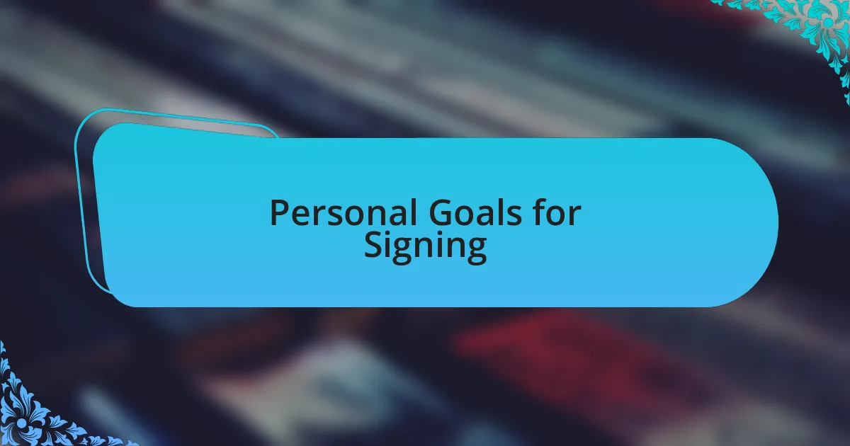 Personal Goals for Signing