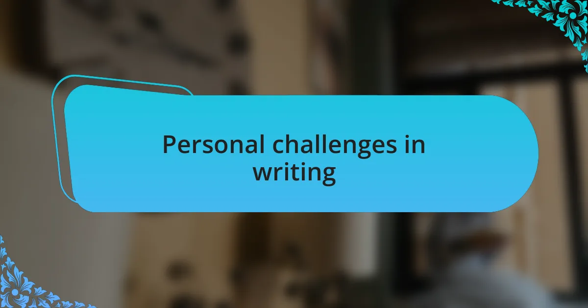 Personal challenges in writing