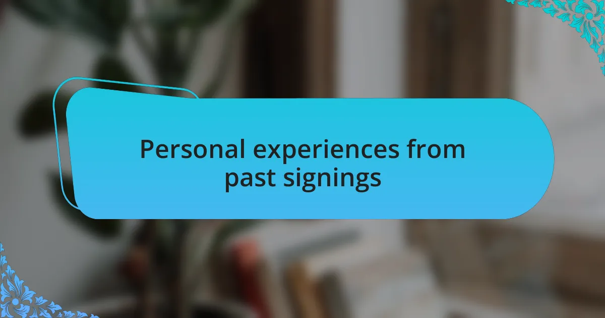 Personal experiences from past signings