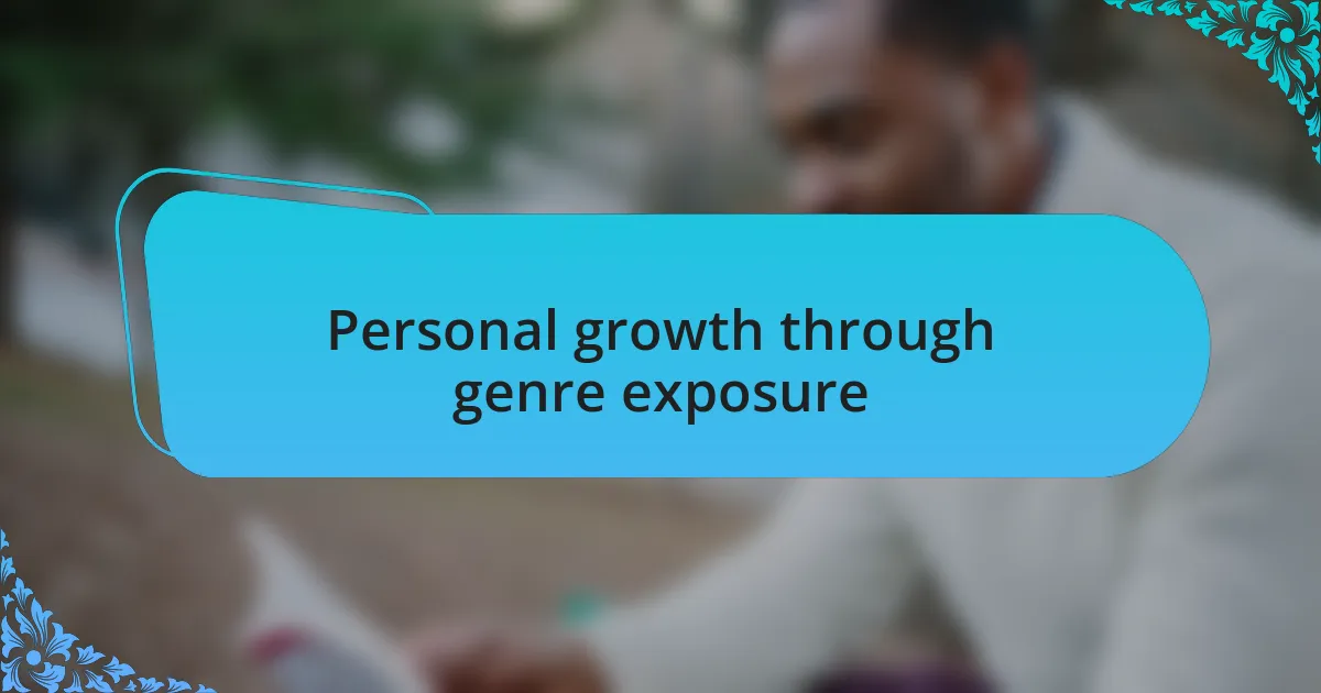 Personal growth through genre exposure