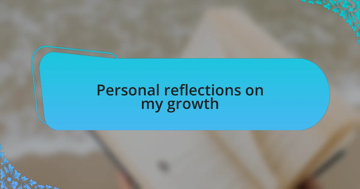 Personal reflections on my growth