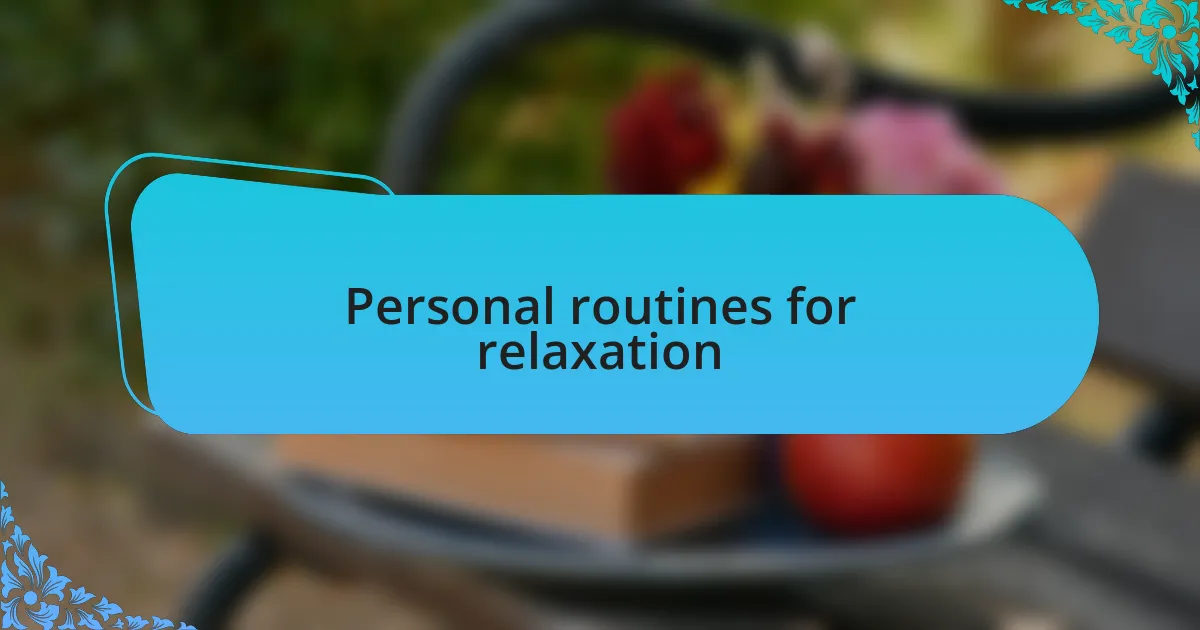 Personal routines for relaxation