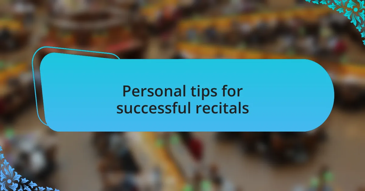 Personal tips for successful recitals