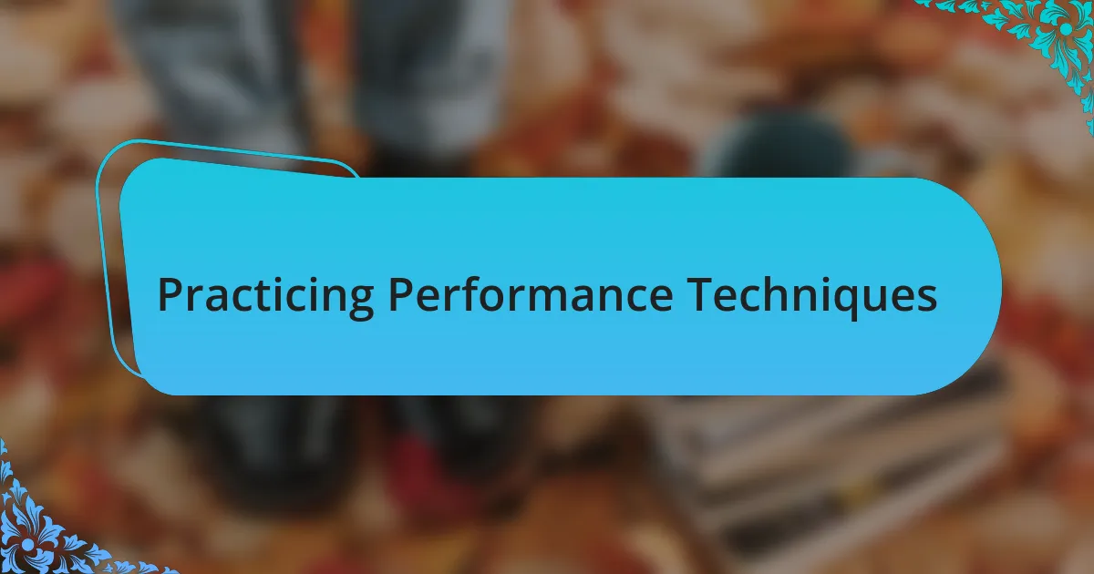 Practicing Performance Techniques