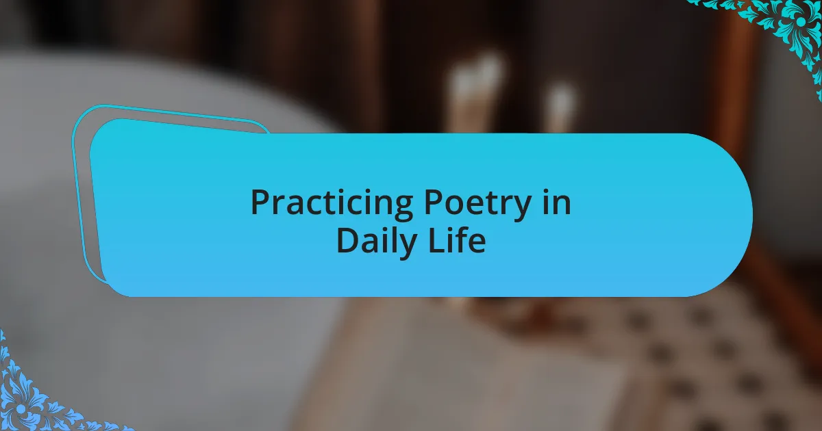 Practicing Poetry in Daily Life