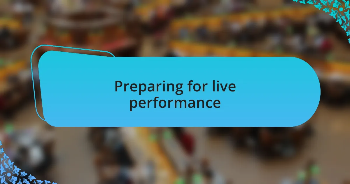 Preparing for live performance