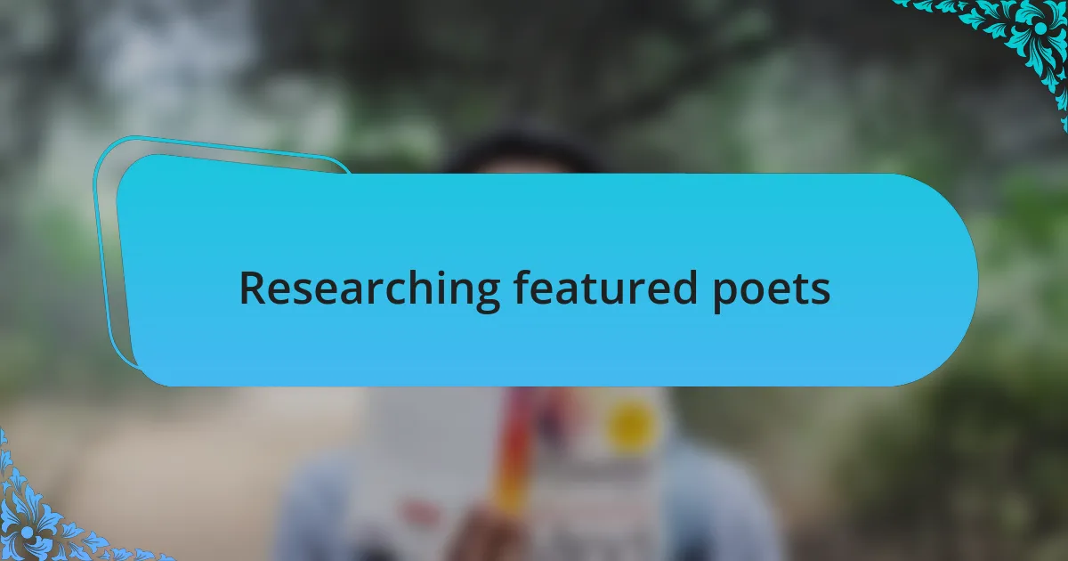 Researching featured poets