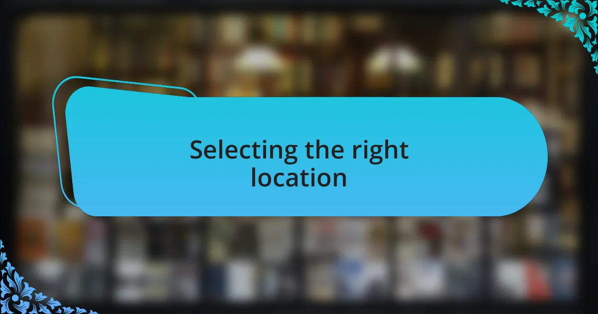 Selecting the right location