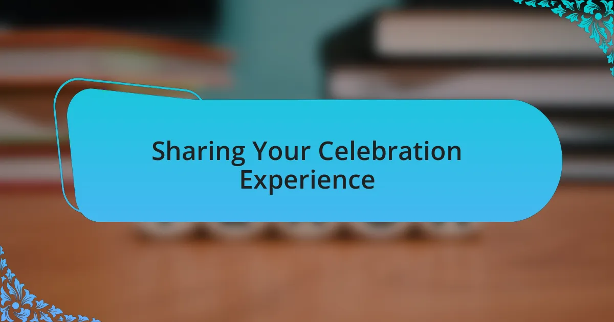 Sharing Your Celebration Experience