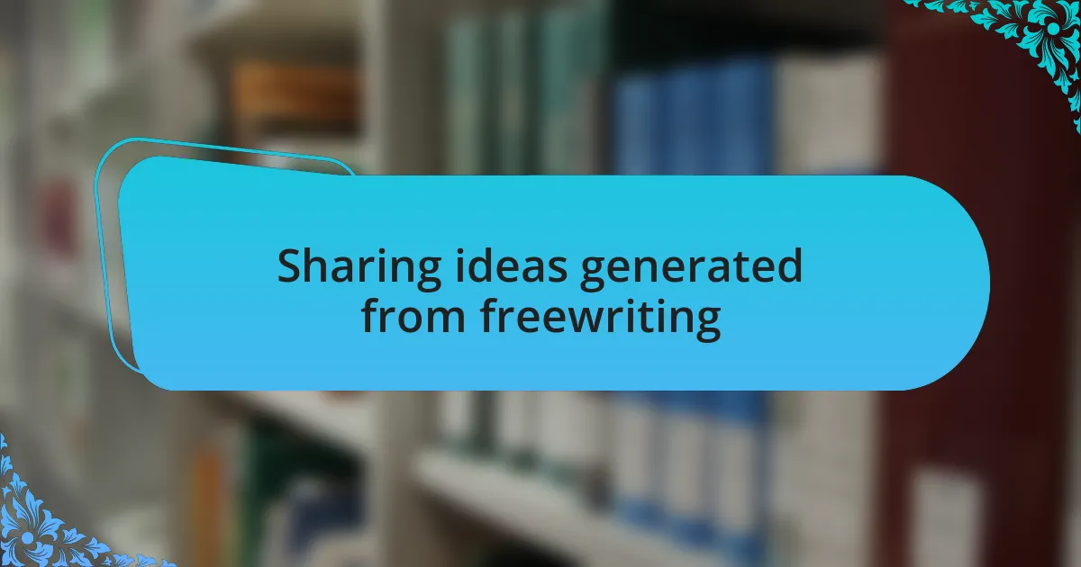 Sharing ideas generated from freewriting
