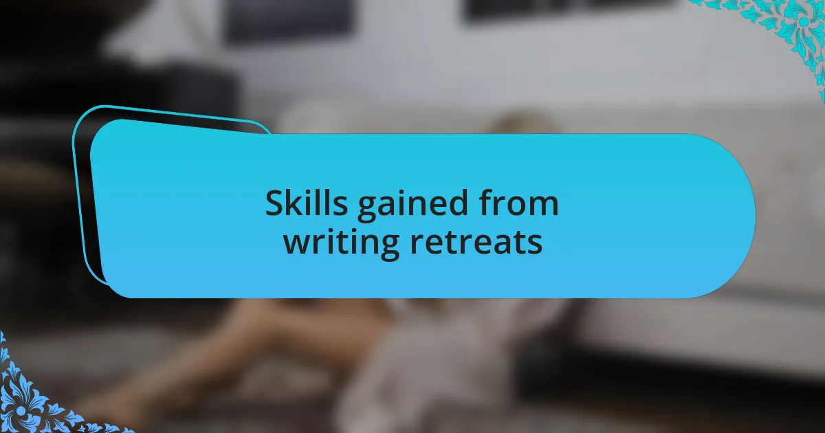 Skills gained from writing retreats