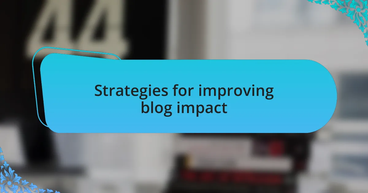 Strategies for improving blog impact
