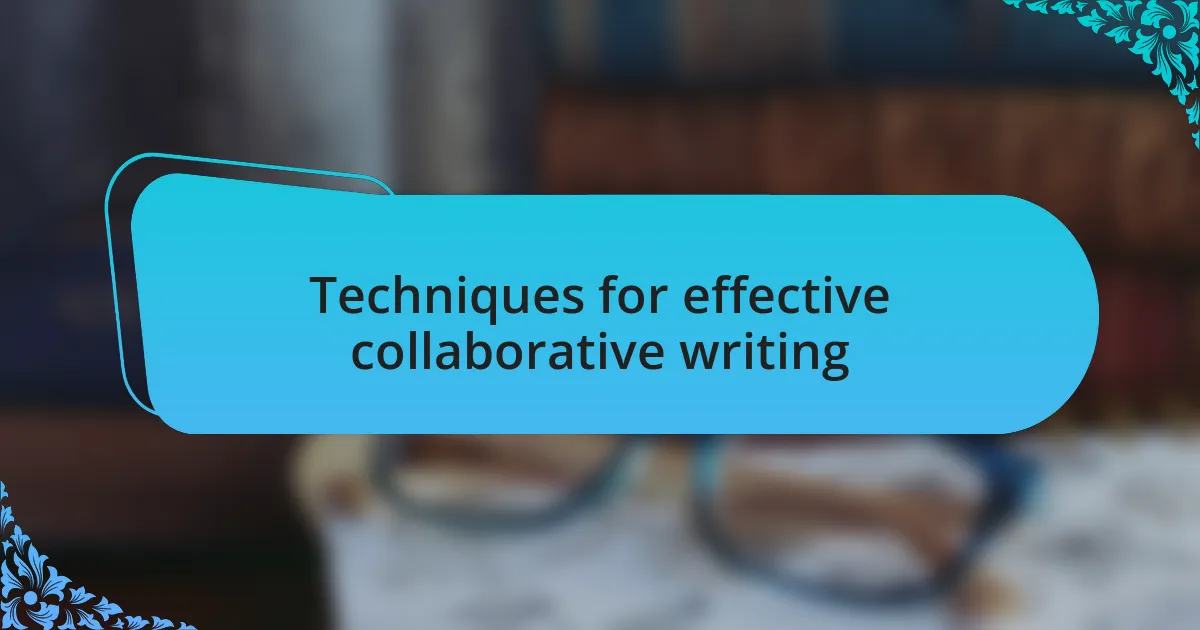 Techniques for effective collaborative writing